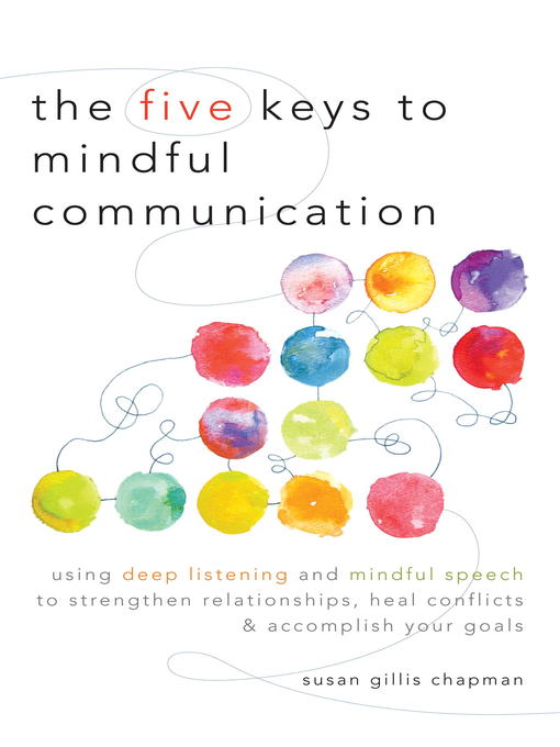 Title details for The Five Keys to Mindful Communication by Susan Gillis Chapman - Available